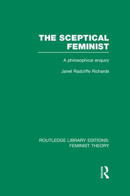 The Sceptical Feminist (RLE Feminist Theory): A Philosophical Enquiry