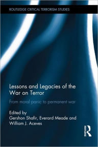 Title: Lessons and Legacies of the War On Terror: From moral panic to permanent war, Author: Gershon Shafir