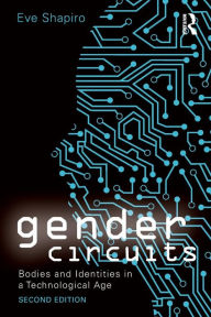 Title: Gender Circuits: Bodies and Identities in a Technological Age / Edition 2, Author: Eve Shapiro