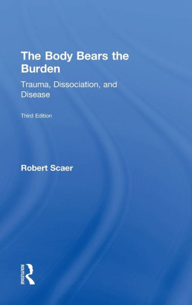 The Body Bears the Burden: Trauma, Dissociation, and Disease / Edition 3