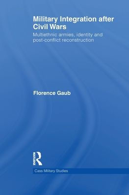 Military Integration after Civil Wars: Multiethnic Armies, Identity and Post-Conflict Reconstruction