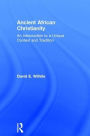 Ancient African Christianity: An Introduction to a Unique Context and Tradition