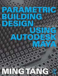 Title: Parametric Building Design Using Autodesk Maya / Edition 1, Author: Ming Tang