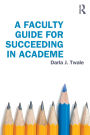 A Faculty Guide for Succeeding in Academe