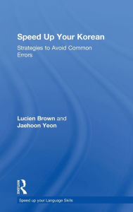Title: Speed up your Korean: Strategies to Avoid Common Errors / Edition 1, Author: Lucien Brown
