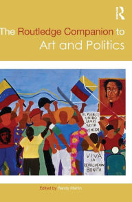 Title: The Routledge Companion to Art and Politics / Edition 1, Author: Randy Martin