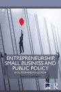 Entrepreneurship, Small Business and Public Policy: Evolution and revolution