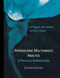 Title: Approaching Multivariate Analysis, 2nd Edition: A Practical Introduction / Edition 2, Author: Pat Dugard