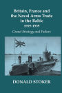Britain, France and the Naval Arms Trade in the Baltic, 1919 -1939: Grand Strategy and Failure