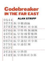 Title: Codebreaker in the Far East, Author: Alan Stripp