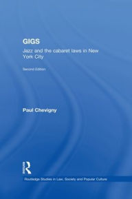 Title: Gigs: Jazz and the Cabaret Laws in New York City, Author: Paul Chevigny