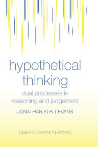 Title: Hypothetical Thinking: Dual Processes in Reasoning and Judgement / Edition 1, Author: Jonathan St. B. T. Evans