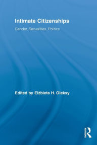 Title: Intimate Citizenships: Gender, Sexualities, Politics, Author: Elzbieta H. Oleksy