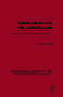 Knowledge and the Curriculum (International Library of the Philosophy of Education Volume 12): A Collection of Philosophical Papers