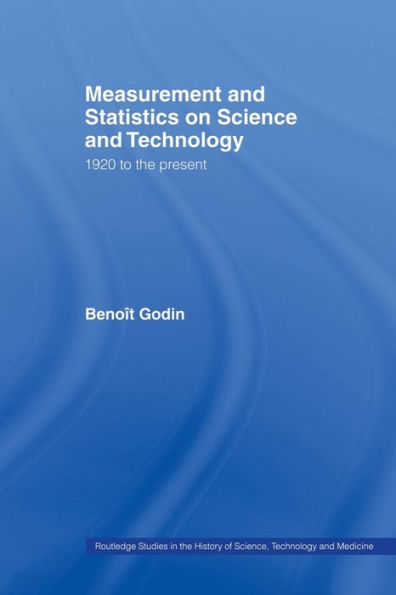 Measurement and Statistics on Science and Technology: 1920 to the Present / Edition 1
