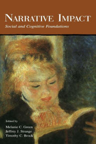 Title: Narrative Impact: Social and Cognitive Foundations / Edition 1, Author: Melanie C. Green