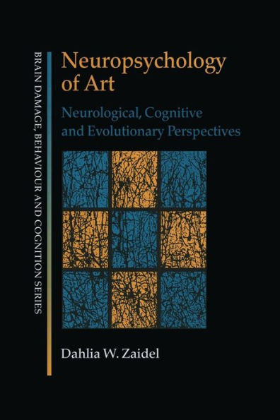 Neuropsychology of Art: Neurological, Cognitive and Evolutionary Perspectives / Edition 1