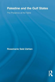 Title: Palestine and the Gulf States: The Presence at the Table, Author: Rosemarie Said Zahlan