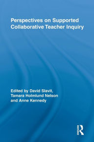 Title: Perspectives on Supported Collaborative Teacher Inquiry, Author: David Slavit