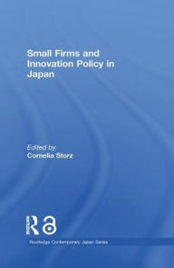 Title: Small Firms and Innovation Policy in Japan, Author: Cornelia Storz