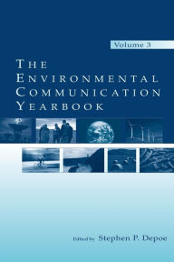 Title: The Environmental Communication Yearbook: Volume 3 / Edition 1, Author: Stephen P. Depoe