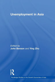 Title: Unemployment in Asia: Organizational and Institutional Relationships, Author: John Benson