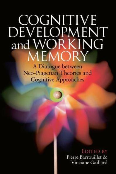 Cognitive Development and Working Memory: A Dialogue between Neo-Piagetian Theories and Cognitive Approaches