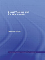 Title: Sexual Violence and the Law in Japan, Author: Catherine Burns