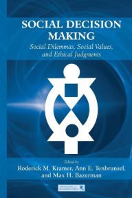 Title: Social Decision Making: Social Dilemmas, Social Values, and Ethical Judgments / Edition 1, Author: Roderick M. Kramer