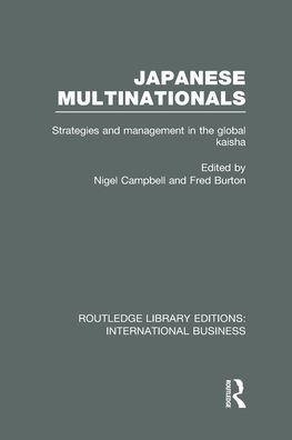 Japanese Multinationals (RLE International Business): Strategies and Management in the Global Kaisha