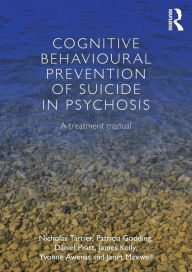 Title: Cognitive Behavioural Prevention of Suicide in Psychosis: A treatment manual, Author: Nicholas Tarrier