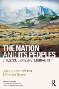 Title: The Nation and Its Peoples: Citizens, Denizens, Migrants / Edition 1, Author: John Park