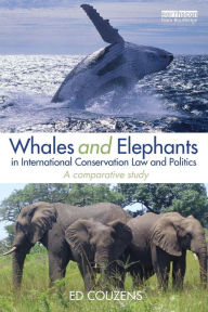 Title: Whales and Elephants in International Conservation Law and Politics: A Comparative Study / Edition 1, Author: Ed Couzens