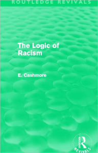Title: The Logic of Racism (Routledge Revivals), Author: E. Cashmore