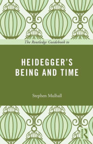 Title: The Routledge Guidebook to Heidegger's Being and Time / Edition 1, Author: Stephen Mulhall