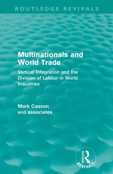 Multinationals and World Trade (Routledge Revivals): Vertical Integration and the Division of Labour in World Industries