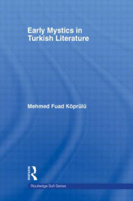Title: Early Mystics in Turkish Literature, Author: Mehmed Fuad Koprulu