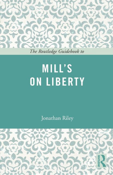 The Routledge Guidebook to Mill's On Liberty / Edition 1