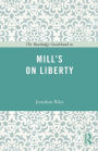 The Routledge Guidebook to Mill's On Liberty / Edition 1