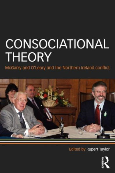 Consociational Theory: McGarry and O'Leary and the Northern Ireland conflict