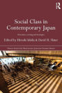 Social Class in Contemporary Japan: Structures, Sorting and Strategies / Edition 1