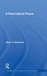 Title: A Post-Liberal Peace, Author: Oliver Richmond