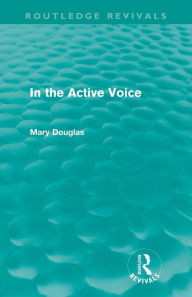 Title: In the Active Voice (Routledge Revivals), Author: Mary Douglas