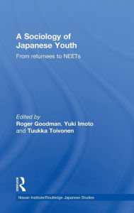 Title: A Sociology of Japanese Youth: From Returnees to NEETs, Author: Roger Goodman