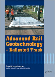 Title: Advanced Rail Geotechnology - Ballasted Track / Edition 1, Author: Buddhima Indraratna