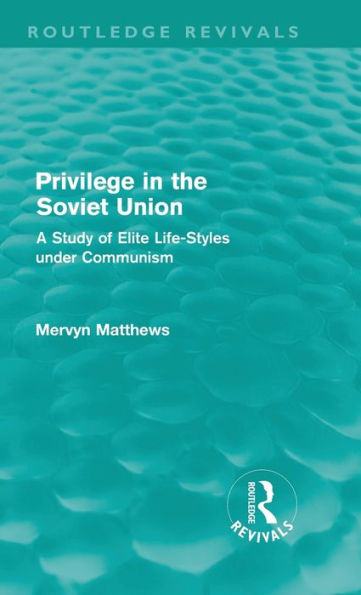 Privilege in the Soviet Union (Routledge Revivals): A Study of Elite Life-Styles under Communism