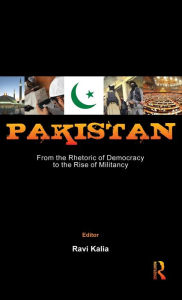 Title: Pakistan: From the Rhetoric of Democracy to the Rise of Militancy, Author: Ravi Kalia