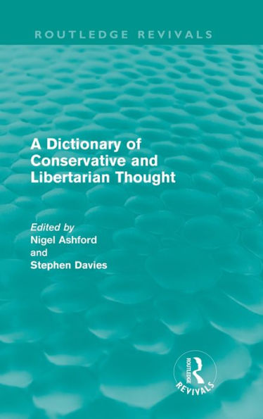 A Dictionary of Conservative and Libertarian Thought (Routledge Revivals) / Edition 1