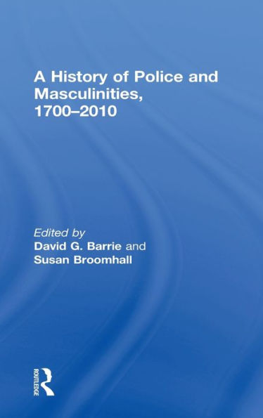A History of Police and Masculinities, 1700-2010