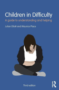 Title: Children in Difficulty: A guide to understanding and helping, Author: Julian Elliott